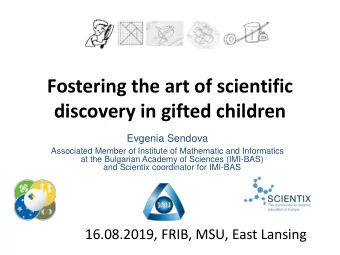 Fostering the art of scientific  discovery in gifted children  Evgenia Sendova  Associated Member