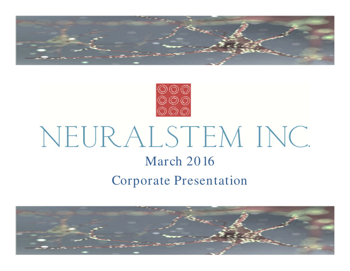 march 2016 corporate presentation neuralstem inc safe