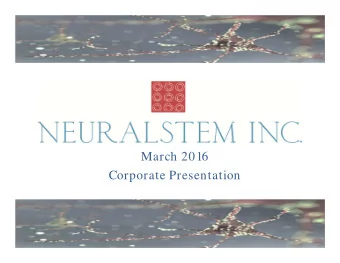 March 2016  Corporate Presentation  NEURALSTEM, INC.  Safe Harbor Statem ent  Safe Harbor