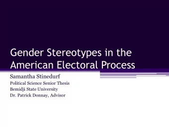 Gender Stereotypes in the  American Electoral Process  Samantha Stinedurf  Political Science Senior