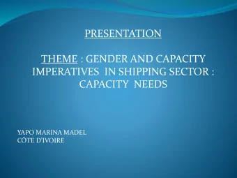PRESENTATION  THEME : GENDER AND CAPACITY  IMPERATIVES IN SHIPPING SECTOR :  CAPACITY  NEEDS  YAPO