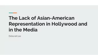 The Lack of Asian-American  Representation in Hollywood and  in the Media  Deborah Lee  The