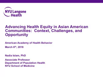 Advancing)Health)Equity)in)Asian)American)  Communities:))Context,)Challenges,)and)  Opportunity
