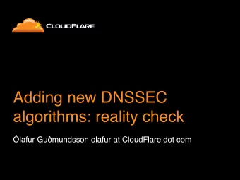 Adding new DNSSEC  algorithms: reality check lafur Gu  mundsson olafur at CloudFlare dot com