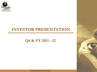 INVESTOR PRESENTATION  Q4 &amp; FY 2011 - 12  www.prestigeconstructions.com  Index  Highlights