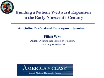 Building a Nation: Westward Expansion  in the Early Nineteenth Century  An Online Professional