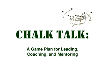 CHALK TALK:  A Game Plan for Leading,  Coaching, and Mentoring  PRACTICE SCHEDULE   Warm-up (5