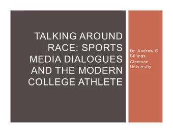 TALKING AROUND  RACE: SPORTS  Dr. Andrew C.  Billings  MEDIA DIALOGUES  Clemson  University  AND