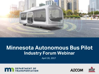 Minnesota Autonomous Bus Pilot  Industry Forum Webinar  April 20, 2017  Opening Remarks   Sue