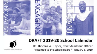 DRAFT 2019-20 School Calendar  Dr. Thomas W. Taylor, Chief Academic Officer  Presented to the