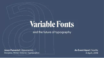 Variable Fonts  and the future of typography Jason Pamental | @jpamental An Event Apart | Seattle