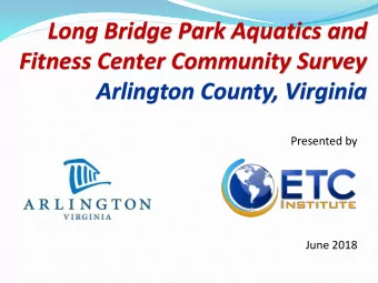 Long Bridge Park Aquatics and  Fitness Center Community Survey  Arlington County, Virginia
