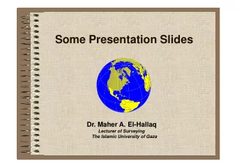 Some Presentation Slides  Dr. Maher A. El-Hallaq  Lecturer of Surveying  The Islamic University of