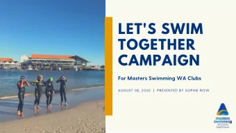 LET'S SWIM  TOGETHER  CAMPAIGN  For Masters Swimming WA Clubs  AUGUST 08, 2020  |  PRESENTED BY
