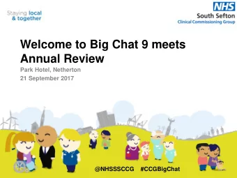 Welcome to Big Chat 9 meets  Annual Review  Park Hotel, Netherton  21 September 2017  @NHSSSCCG