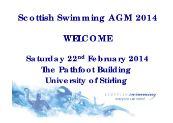 Sc ottish Swimming AGM 2014  WE  L  COME day 22 nd F  Satur  e br  uar  y 2014  T  he  Pathfoot