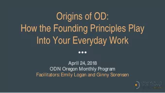 Origins of OD:  How the Founding Principles Play  Into Your Everyday Work  April 24  24, 20  2018