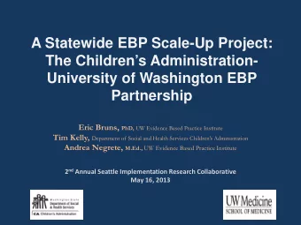 A Statewide EBP Scale-Up Project:  The Childrens Administration-  University of Washington EBP