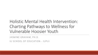 Holistic Mental Health Intervention:  Charting Pathways to Wellness for  Vulnerable Hoosier Youth
