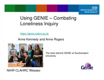 Using GENIE  Combating  Loneliness Inquiry  https://genie.soton.ac.uk  Anne Kennedy and Anne