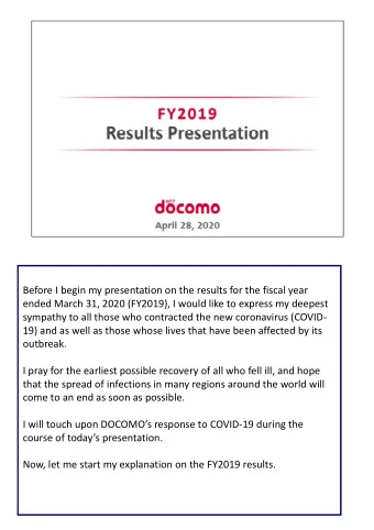 Before I begin my presentation on the results for the fiscal year  ended March 31, 2020 (FY2019), I