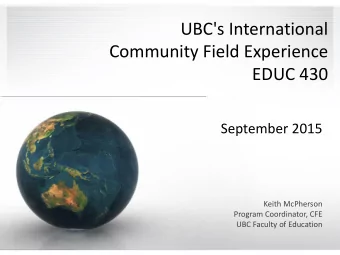 Community Field Experience  EDUC 430  September 2015  Keith McPherson  Program Coordinator, CFE