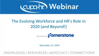 The Evolving Workforce and HR's Role in  2020 (and Beyond!)  Sponsored by  November 12, 2019  Need