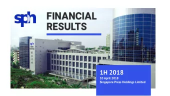 1H 2018  10 April 2018  Singapore Press Holdings Limited  Flat Half Year Performance  1H2018