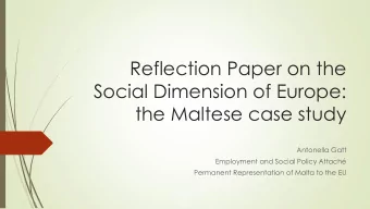 Social Dimension of Europe:  the Maltese case study  Antonella Gatt  Employment and Social Policy