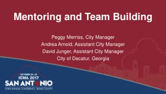 Mentoring and Team Building  Peggy Merriss, City Manager  Andrea Arnold, Assistant City Manager