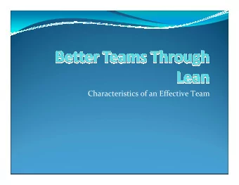 Characteristics of an Effective Team Definition of a Team  A team is a highly communicative