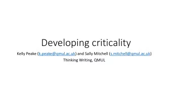 Developing criticality  Kelly Peake (k.peake@qmul.ac.uk) and Sally Mitchell (s.mitchell@qmul.ac.uk)