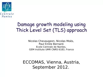 Damage growth modeling using  Thick Level Set (TLS) approach  Nicolas Chevaugeon, Nicolas Mos,