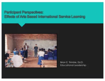 Participant Perspectives:  Effects of Arts Based International Service Learning  Brian E. Trimble,