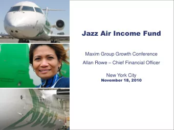 Jazz Air Income Fund  Jazz Air Income Fund  Maxim Group Growth Conference JOE RANDELL  President