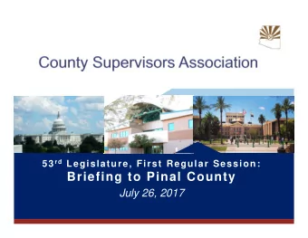 Briefing to Pinal County  July 26, 2017  County Supervisors Association  CSAs Purpose:  CSA
