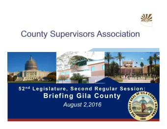 Briefing Gila County  August 2,2016  County Supervisors Association  CSAs Purpose:  CSA is a