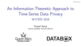 An Information-Theoretic Approach to  Time-Series Data Privacy  W-P2DS 2018  Yousef Amar  Hamed