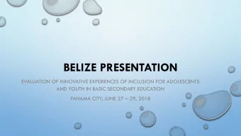 BELIZE PRESENTATION  EVALUATION OF INNOVATIVE EXPERIENCES OF INCLUSION FOR ADOLESCENTS  AND YOUTH