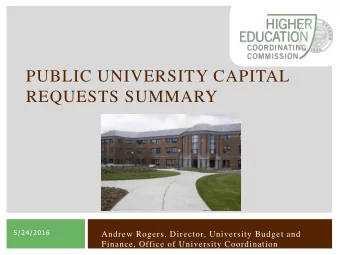 PUBLIC UNIVERSITY CAPITAL  REQUESTS SUMMARY  5/24/2016  Andrew Rogers, Director, University Budget