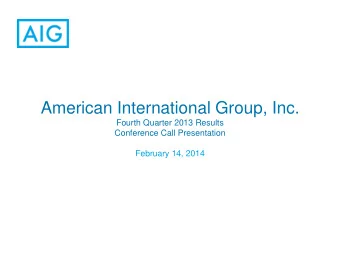 American International Group, Inc.  Fourth Quarter 2013 Results  Conference Call Presentation