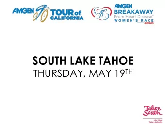 SOUTH LAKE TAHOE THURSDAY, MAY 19 TH THURSDAY, MAY 19 TH , 2016  HEAVENLY MOUNTAIN, CALIFORNIA BASE