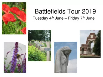 Battlefields Tour 2019 Tuesday 4 th June  Friday 7 th June  Some of the  Battlefield Tourists