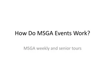How Do MSGA Events Work?  MSGA weekly and senior tours  The heart of our schedule  For decades,