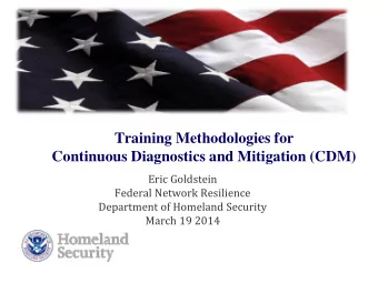Training Methodologies for Continuous Diagnostics and Mitigation (CDM)  Eric Goldstein  Federal