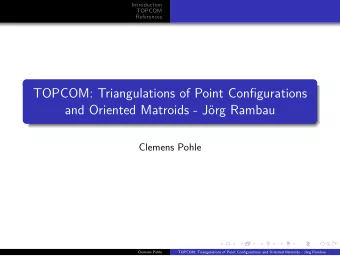 TOPCOM: Triangulations of Point Configurations  and Oriented Matroids - J  org Rambau  Clemens