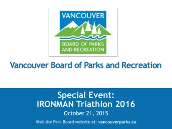 IRONMAN Triathlon 2016  October 21, 2015  RECOMMENDATION  THAT the Vancouver Park Board approve a