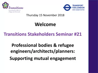 Welcome  Transitions.Stakeholders.Seminar.#21  Professional.bodies.&amp;.refugee.