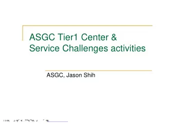 ASGC Tier1 Center &amp;  Service Challenges activities  ASGC, Jason Shih