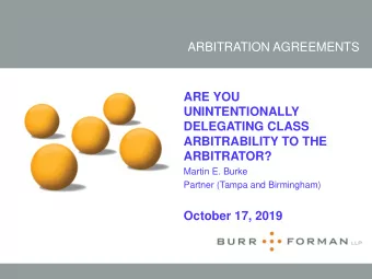 ARBITRATION AGREEMENTS  ARE YOU  UNINTENTIONALLY  DELEGATING CLASS  ARBITRABILITY TO THE